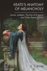 Keats's Anatomy of Melancholy: Lamia, Isabella, the Eve of St Agnes and Other Poems (1820) By Robert White Cover Image