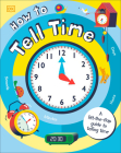 How to Tell Time: A Lift-the-Flap Guide to Telling Time By DK Cover Image