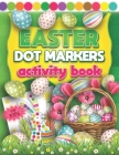 Easter Dot Markers Activity Book For Kids: Fun Do a Dot Art Coloring Book For Kids & Toddlers 2+ Yrs - Easy Guided Colorful Rabbits & Eggs with Big Cr By L'Brightside Easter Drawings Cover Image