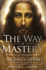 The Way of Mastery, Pathway of Enlightenment: The Jeshua Letters; A Remarkable Encounter With Christ By Jeshua Ben Joseph, Jayem Hammer Cover Image