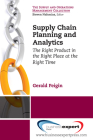 Supply Chain Planning and Analytics: The Right Product in the Right Place at the Right Time The Right Product in the Right Place at the Right Time By Gerald Feigin Cover Image