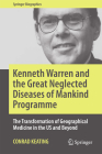 Kenneth Warren and the Great Neglected Diseases of Mankind Programme: The Transformation of Geographical Medicine in the Us and Beyond (Springer Biographies) By Conrad Keating Cover Image