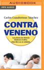 Contraveneno: Los Planes de Divorcio Intoxican El Alma. Este Libro Es El Anídoto By Carlos Cuauht Sánchez, Juanita Devis (Read by) Cover Image