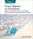 From Objects to Functions: Build Your Software Faster and Safer with Functional Programming and Kotlin By Uberto Barbini Cover Image