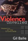 Violence Unveiled: Humanity at the Crossroads By Gil Bailie Cover Image