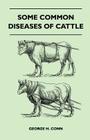 Some Common Diseases of Cattle By George H. Conn Cover Image