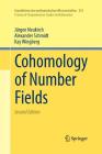 Cohomology of Number Fields (Grundlehren Der Mathematischen Wissenschaften #323) By Jürgen Neukirch, Alexander Schmidt, Kay Wingberg Cover Image