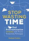 Stop Wasting Time: End Procrastination in 5 Weeks with Proven Productivity Techniques By Garland Coulson Cover Image