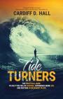 Tide Turners: The Practical Guide To Help You Feel In Control, Experience More Joy, And Sustain Achievement In Life By Cardiff D. Hall Cover Image