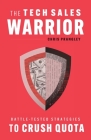 The Tech Sales Warrior: Battle-Tested Strategies to Crush Quota Cover Image