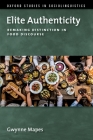 Elite Authenticity: Remaking Distinction in Food Discourse (Oxford Studies in Sociolinguistics) Cover Image