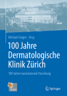 100 Jahre Dermatologische Klinik Zürich: 100 Jahre Translationale Forschung By Michael Geiges, Günter Burg (Contribution by), Catherine Frey-Blanc (Contribution by) Cover Image