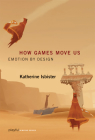How Games Move Us: Emotion by Design (Playful Thinking) By Katherine Isbister Cover Image