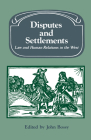 Disputes and Settlements: Law and Human Relations in the West (Past and Present Publications) Cover Image