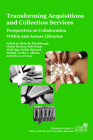 Transforming Acquisitions and Collection Services: Perspectives on Collaboration Within and Across Libraries (Charleston Insights in Library) Cover Image