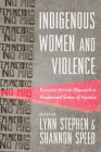 Indigenous Women and Violence: Feminist Activist Research in Heightened States of Injustice Cover Image