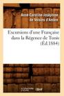 Excursions d'Une Française Dans La Régence de Tunis (Éd.1884) (Histoire) By Anne-Caroline Joséph de Voisins d'Ambre Cover Image
