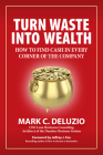 Turn Waste Into Wealth: How to Find Cash in Every Corner of the Company Cover Image