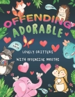 Offending Adorable: An Offensive Coloring Book for All Ages Full of Cute Adorable Offending Critters By Harosign Store Cover Image