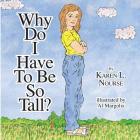Why Do I Have To Be So Tall? By Karen L. Nourse, Al Margolis (Illustrator) Cover Image