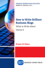 How to Write Brilliant Business Blogs, Volume II: What to Write About By Suzan St Maur Cover Image