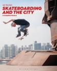 Skateboarding and the City: A Complete History By Iain Borden Cover Image