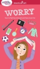 A Smart Girl's Guide: Worry: How to Feel Less Stressed and Have More Fun (American Girl® Wellbeing) By Nancy Holyoke, Judy Woodburn Cover Image