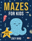 Mazes for Kids: Maze Activity Book for Ages 4 - 8 By Zoey Bird Cover Image