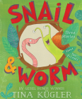 Snail and Worm: Three Stories About Two Friends By Tina Kügler Cover Image