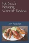 Fat Betty's Naughty Crayfish Recipes: Suck the Head! By Keith Pepperell Cover Image