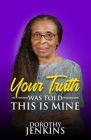 Your Truth Was Told. This Is Mine By Dorothy Jenkins Cover Image