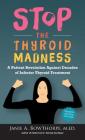 Stop the Thyroid Madness: A Patient Revolution Against Decades of Inferior Thyroid Treatment Cover Image