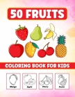 50 Fruits Coloring Book For Kids: Fruits Coloring Book For Kids, Toddlers, Boys and Girls. Great gift for someone who loves Drawing Fruits (50 Colorin By Rk Creation Cover Image
