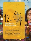 12 Step Guide for Restoration By Purposed Survivor Cover Image