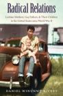 Radical Relations: Lesbian Mothers, Gay Fathers, and Their Children in the United States Since World War II (Gender and American Culture) By Daniel Winunwe Rivers Cover Image