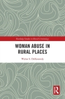 Woman Abuse in Rural Places (Routledge Studies in Rural Criminology) Cover Image