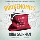 Brokenomics Lib/E: 50 Ways to Live the Dream on a Dime By Dina Gachman (Read by) Cover Image