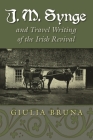 J. M. Synge and Travel Writing of the Irish Revival (Irish Studies) By Giulia Bruna Cover Image
