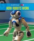 How Robots Work By Ian Chow-Miller Cover Image