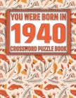 Crossword Puzzle Book: You Were Born In 1940: Large Print Crossword Puzzle Book For Adults & Seniors By S. Sikarithi Publication Cover Image