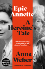 Epic Annette: A Heroine's Tale By Anne Weber, Tess Lewis (Translated by) Cover Image