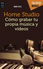 Home Studio: Cómo grabar tu propia música y videos (Taller de Música) Cover Image
