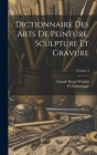 Dictionnaire Des Arts De Peinture, Sculpture Et Gravure; Volume 3 By P. Ch Levesque, Claude Henri Watelet Cover Image