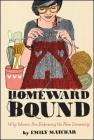 Homeward Bound: Why Women Are Embracing the New Domesticity (Night Glow Board Books) By Emily Matchar Cover Image