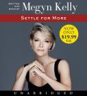 Settle for More Low Price CD By Megyn Kelly, Megyn Kelly (Read by) Cover Image