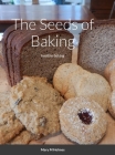 The Seeds of Baking: healthy baking By Mary Holmes Cover Image