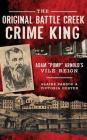 The Original Battle Creek Crime King: Adam Pump Arnold S Vile Reign Cover Image