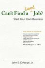 Can't Find a Good Job? - Start Your Own Business By John E. Dobogai Jr Cover Image