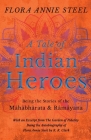 A Tale of Indian Heroes; Being the Stories of the Mâhâbhârata and Râmâyana By Flora Annie Steel, R. R. Clark (Contribution by) Cover Image
