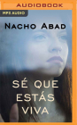 Sé Que Estás Viva (Narración En Castellano) By Nacho Abad, Leopoldo Ballesteros (Read by) Cover Image